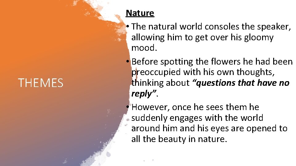 THEMES Nature • The natural world consoles the speaker, allowing him to get over