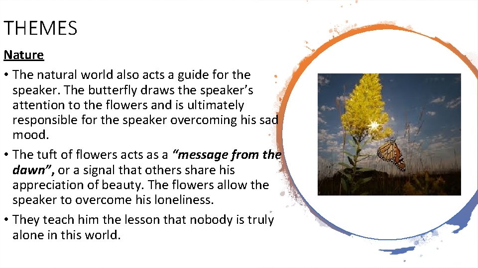 THEMES Nature • The natural world also acts a guide for the speaker. The