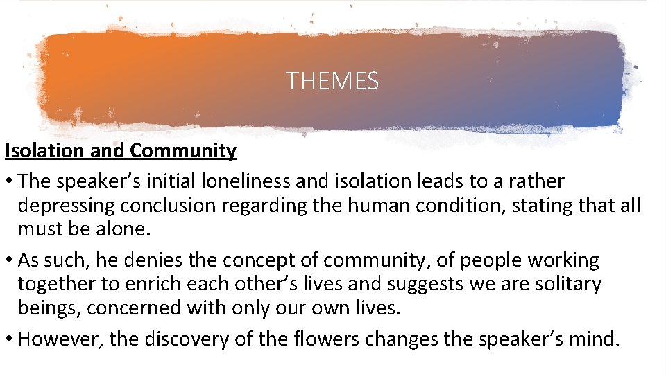 THEMES Isolation and Community • The speaker’s initial loneliness and isolation leads to a