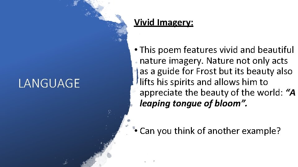 Vivid Imagery: LANGUAGE • This poem features vivid and beautiful nature imagery. Nature not