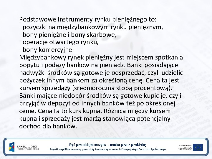 Podstawowe instrumenty rynku pieniężnego to: · pożyczki na międzybankowym rynku pieniężnym, · bony pieniężne