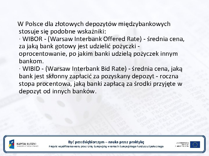 W Polsce dla złotowych depozytów międzybankowych stosuje się podobne wskaźniki: · WIBOR - (Warsaw