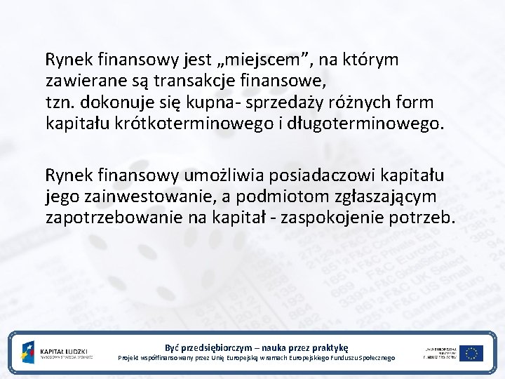 Rynek finansowy jest „miejscem”, na którym zawierane są transakcje finansowe, tzn. dokonuje się kupna-