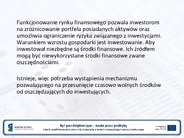 Funkcjonowanie rynku finansowego pozwala inwestorom na zróżnicowanie portfela posiadanych aktywów oraz umożliwia ograniczenie ryzyka