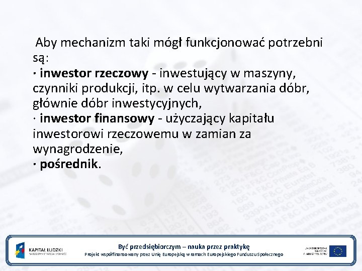 Aby mechanizm taki mógł funkcjonować potrzebni są: · inwestor rzeczowy - inwestujący w maszyny,