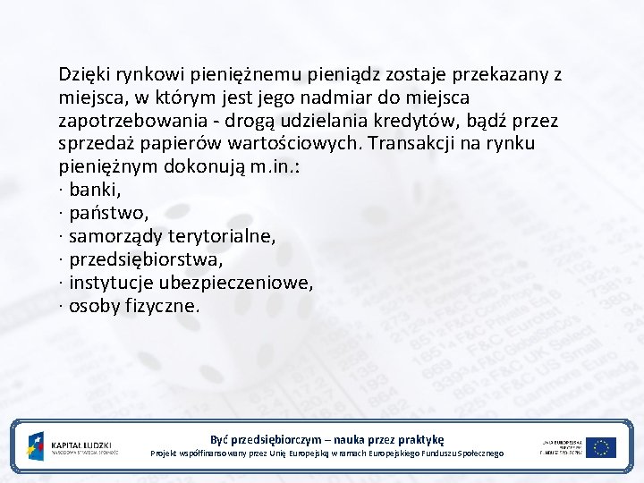 Dzięki rynkowi pieniężnemu pieniądz zostaje przekazany z miejsca, w którym jest jego nadmiar do