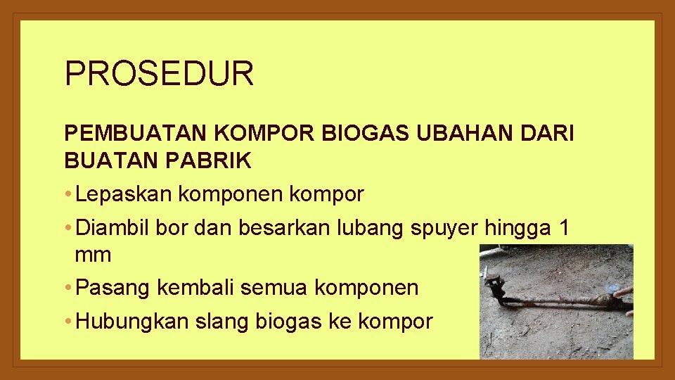 PROSEDUR PEMBUATAN KOMPOR BIOGAS UBAHAN DARI BUATAN PABRIK • Lepaskan komponen kompor • Diambil