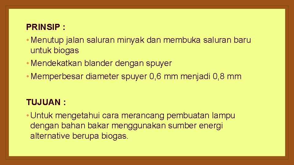 PRINSIP : • Menutup jalan saluran minyak dan membuka saluran baru untuk biogas •