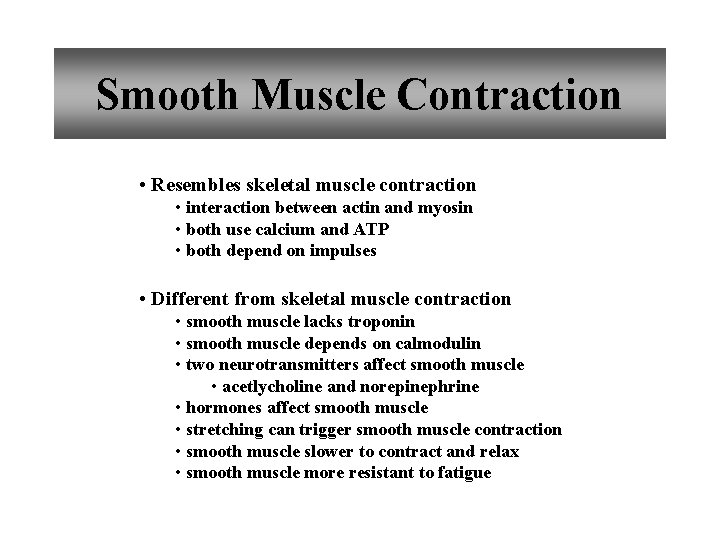 Smooth Muscle Contraction • Resembles skeletal muscle contraction • interaction between actin and myosin