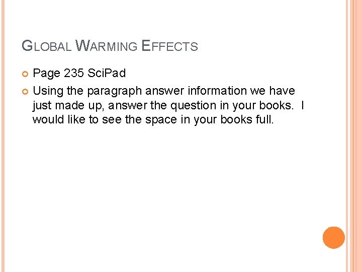 GLOBAL WARMING EFFECTS Page 235 Sci. Pad Using the paragraph answer information we have