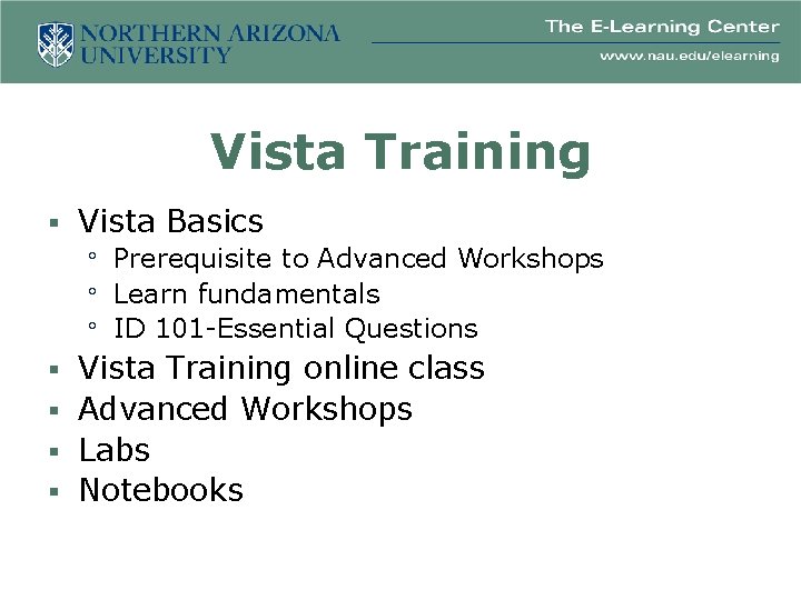 Vista Training § Vista Basics Prerequisite to Advanced Workshops Learn fundamentals ID 101 -Essential