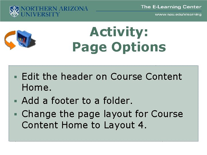 Activity: Page Options § Edit the header on Course Content Home. § Add a