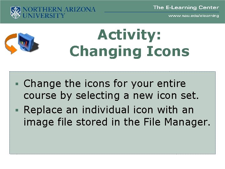 Activity: Changing Icons § Change the icons for your entire course by selecting a