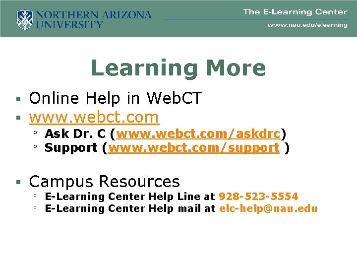 Learning More § Online Help in Web. CT § www. webct. com Ask Dr.