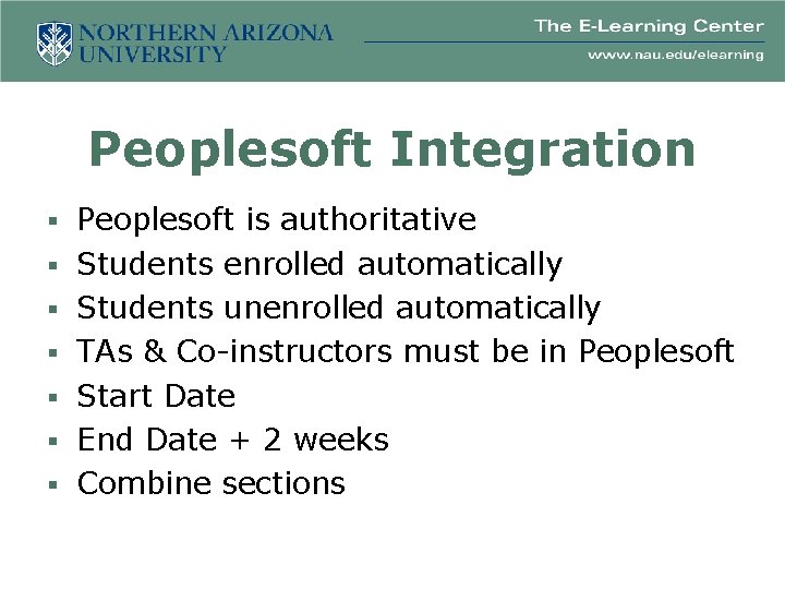 Peoplesoft Integration § Peoplesoft is authoritative § Students enrolled automatically § Students unenrolled automatically