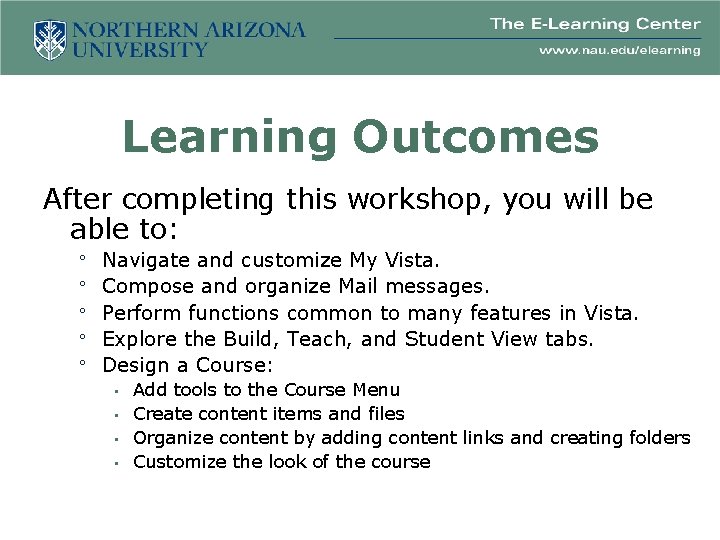 Learning Outcomes After completing this workshop, you will be able to: Navigate and customize