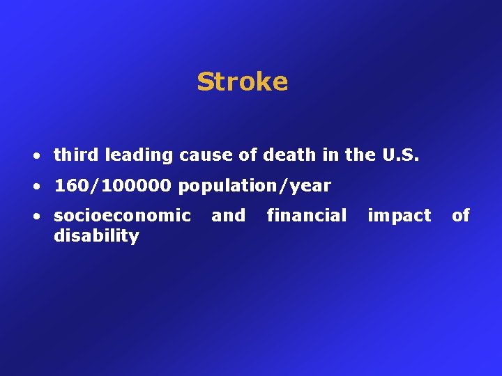 Stroke • third leading cause of death in the U. S. • 160/100000 population/year