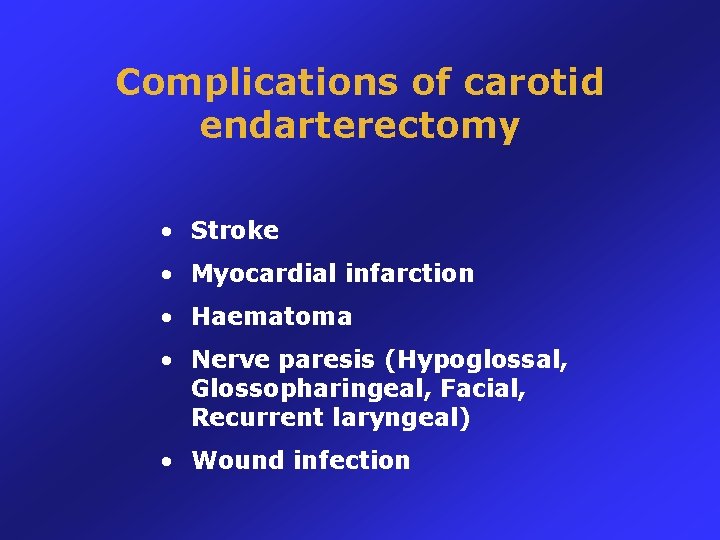 Complications of carotid endarterectomy • Stroke • Myocardial infarction • Haematoma • Nerve paresis