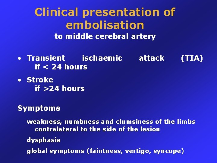 Clinical presentation of embolisation to middle cerebral artery • Transient ischaemic if < 24