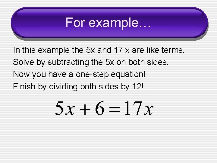 For example… In this example the 5 x and 17 x are like terms.