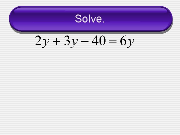 Solve. 