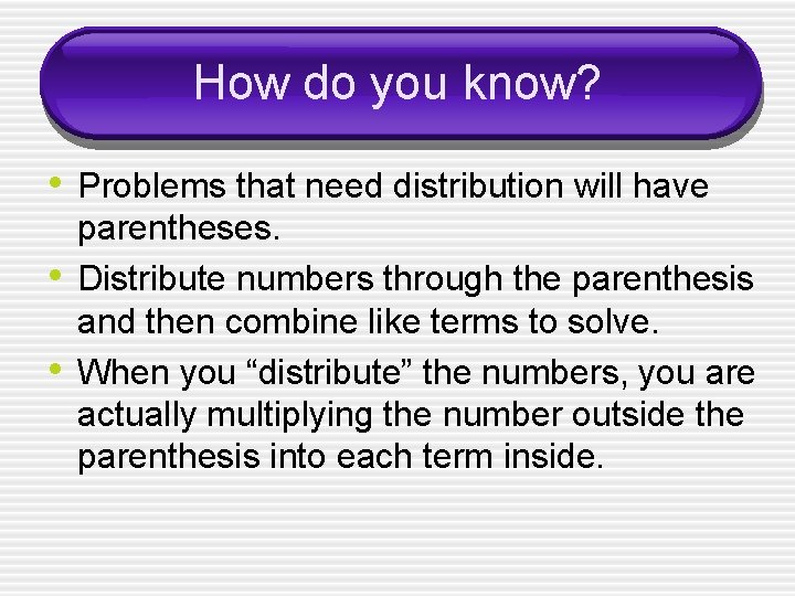How do you know? • Problems that need distribution will have • • parentheses.