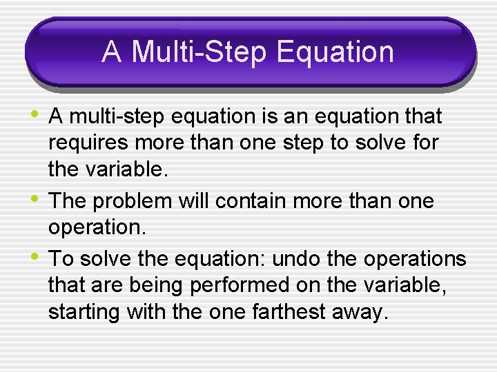 A Multi-Step Equation • A multi-step equation is an equation that • • requires