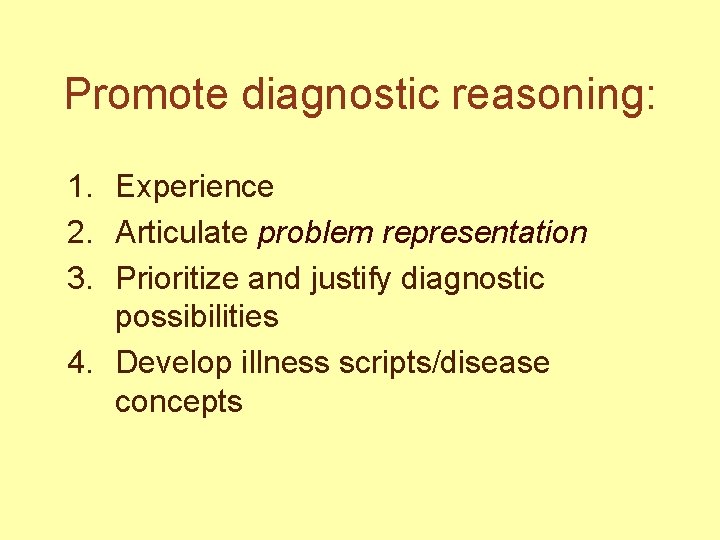 Promote diagnostic reasoning: 1. Experience 2. Articulate problem representation 3. Prioritize and justify diagnostic