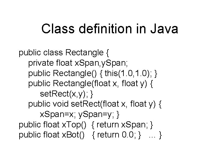 Class definition in Java public class Rectangle { private float x. Span, y. Span;