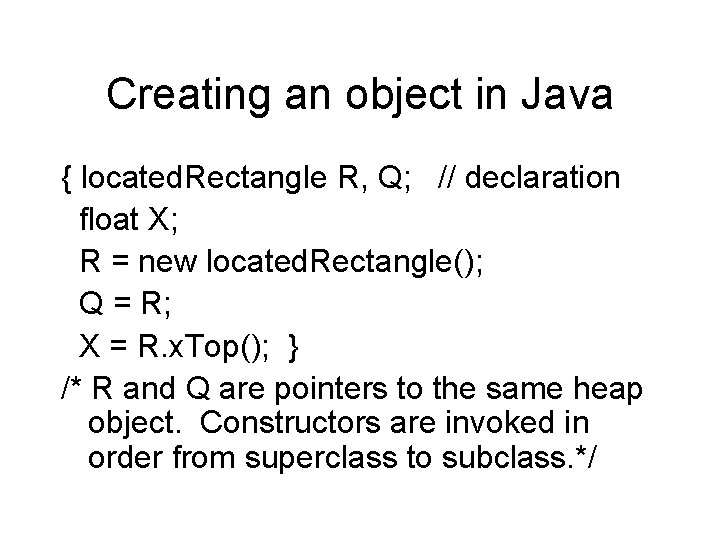 Creating an object in Java { located. Rectangle R, Q; // declaration float X;