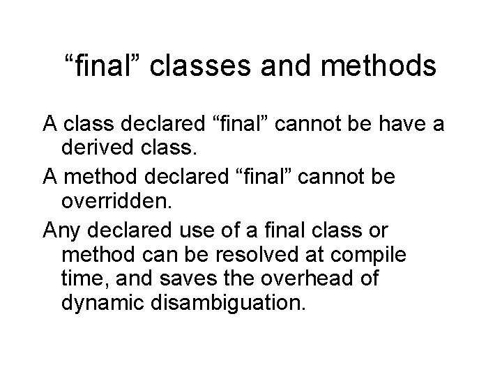 “final” classes and methods A class declared “final” cannot be have a derived class.