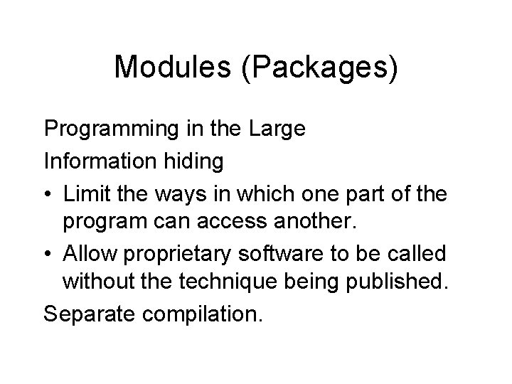 Modules (Packages) Programming in the Large Information hiding • Limit the ways in which