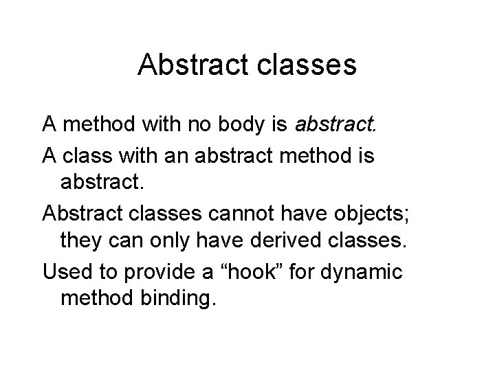 Abstract classes A method with no body is abstract. A class with an abstract