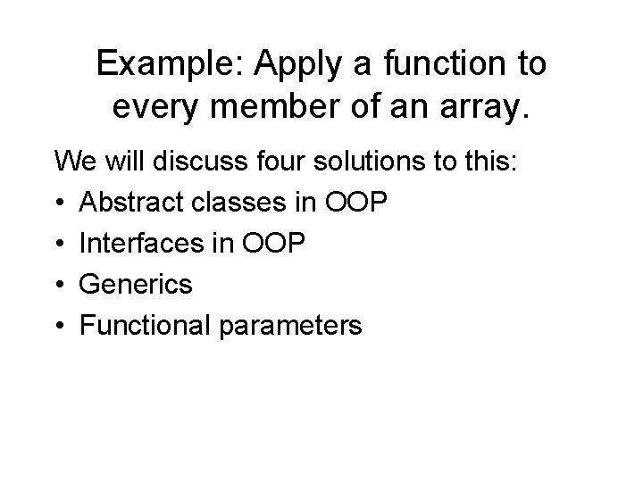 Example: Apply a function to every member of an array. We will discuss four