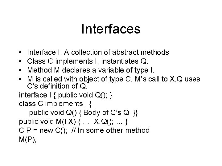 Interfaces • • Interface I: A collection of abstract methods Class C implements I,