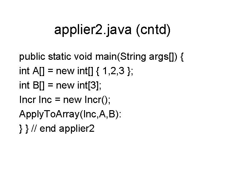applier 2. java (cntd) public static void main(String args[]) { int A[] = new