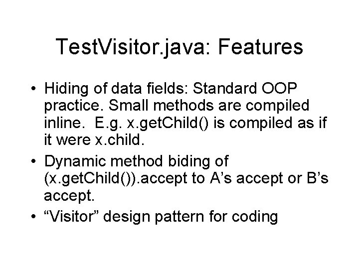 Test. Visitor. java: Features • Hiding of data fields: Standard OOP practice. Small methods