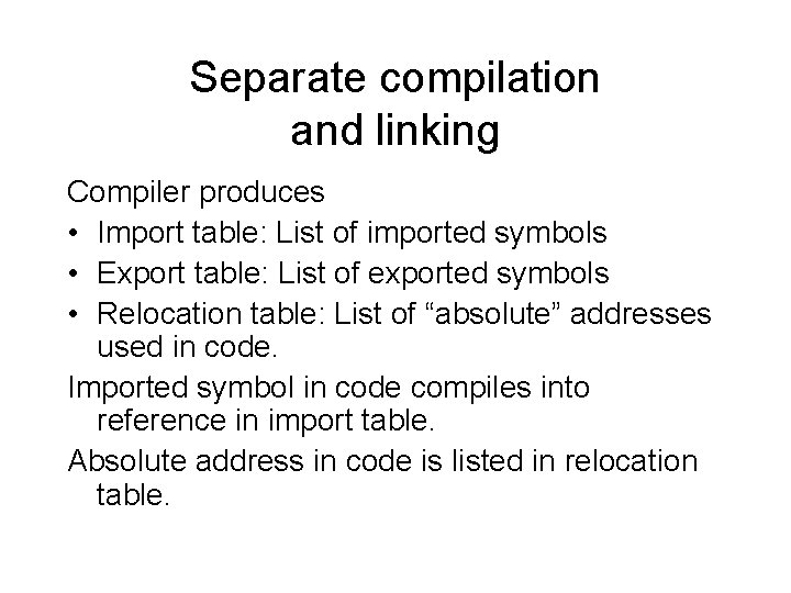 Separate compilation and linking Compiler produces • Import table: List of imported symbols •