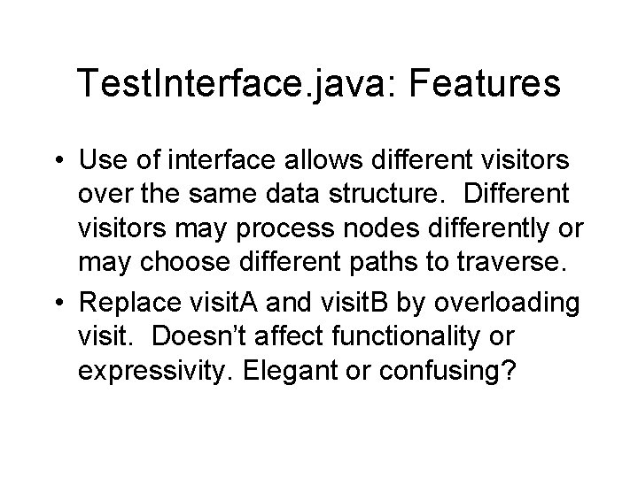 Test. Interface. java: Features • Use of interface allows different visitors over the same