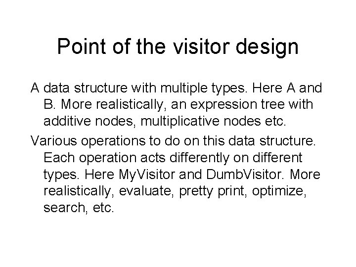 Point of the visitor design A data structure with multiple types. Here A and