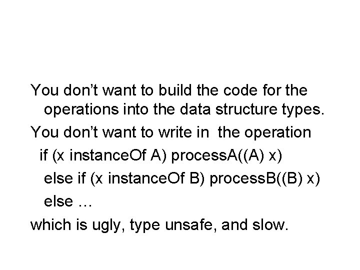 You don’t want to build the code for the operations into the data structure
