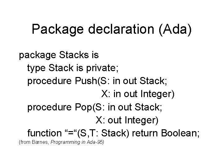 Package declaration (Ada) package Stacks is type Stack is private; procedure Push(S: in out