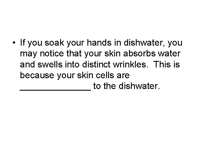  • If you soak your hands in dishwater, you may notice that your