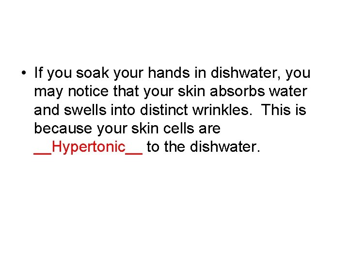  • If you soak your hands in dishwater, you may notice that your