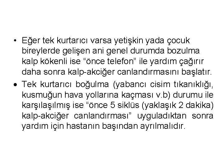  • Eğer tek kurtarıcı varsa yetişkin yada çocuk bireylerde gelişen ani genel durumda