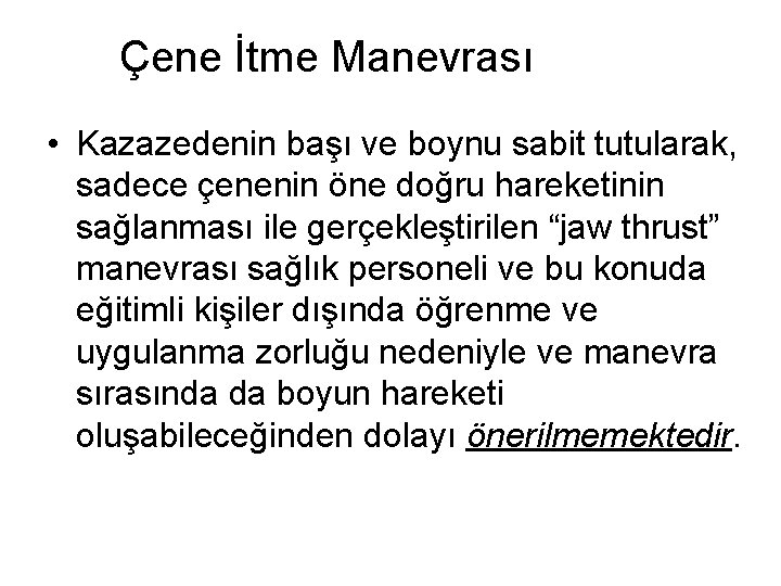 Çene İtme Manevrası • Kazazedenin başı ve boynu sabit tutularak, sadece çenenin öne doğru