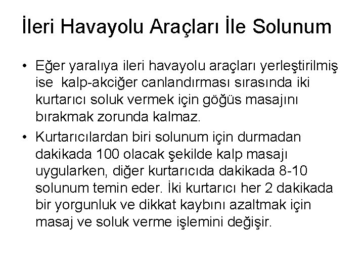 İleri Havayolu Araçları İle Solunum • Eğer yaralıya ileri havayolu araçları yerleştirilmiş ise kalp-akciğer