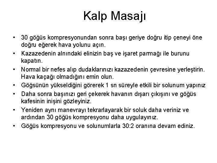 Kalp Masajı • 30 göğüs kompresyonundan sonra başı geriye doğru itip çeneyi öne doğru