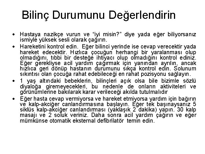 Bilinç Durumunu Değerlendirin Hastaya nazikçe vurun ve “iyi misin? ” diye yada eğer biliyorsanız