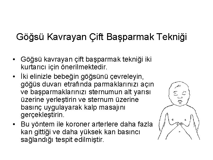 Göğsü Kavrayan Çift Başparmak Tekniği • Göğsü kavrayan çift başparmak tekniği iki kurtarıcı için